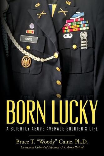 Cover image for Born Lucky. A Slightly Above Average Soldier's Life