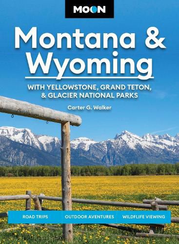 Cover image for Moon Montana & Wyoming: With Yellowstone, Grand Teton & Glacier National Parks (Sixth Edition)