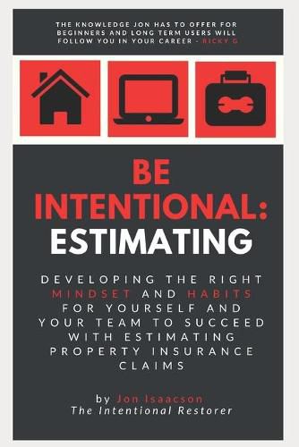 Cover image for Be Intentional: Estimating: Developing the right mindset and habits for yourself and your team to succeed with estimating property insurance claims