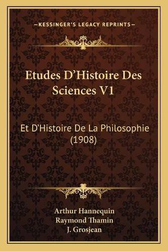 Etudes D'Histoire Des Sciences V1: Et D'Histoire de La Philosophie (1908)