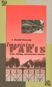 Cover image for Imagining Paris: Exile, Writing, and American Identity