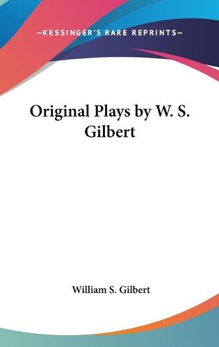 Original Plays by W. S. Gilbert