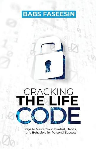 Cover image for Cracking the Life Code: Keys to Master Your Mindset, Habits, and Behaviors for Personal Success