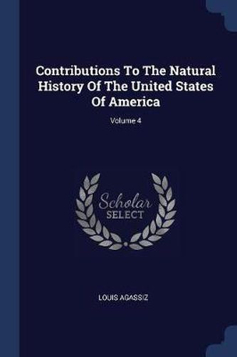 Cover image for Contributions to the Natural History of the United States of America; Volume 4