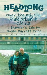 Cover image for Headlong: Over the Edge in Pakistan and China