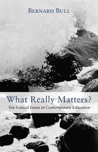 Cover image for What Really Matters?: Ten Critical Issues in Contemporary Education