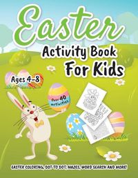 Cover image for Easter Activity Book for Kids ages 4-8: Easter Coloring, Dot to Dot, Mazes, Word Search and More!