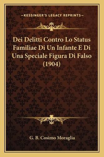 Cover image for Dei Delitti Contro Lo Status Familiae Di Un Infante E Di Una Speciale Figura Di Falso (1904)