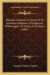 Cover image for Hommes Eminents En Savoir Et En Sentiment Religieux, D'Angleterre, D'Allemagne, de France Et de Suisse (1865)