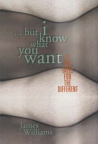 Cover image for ...but I Know What You Want: 32 Sex Tales for the Different