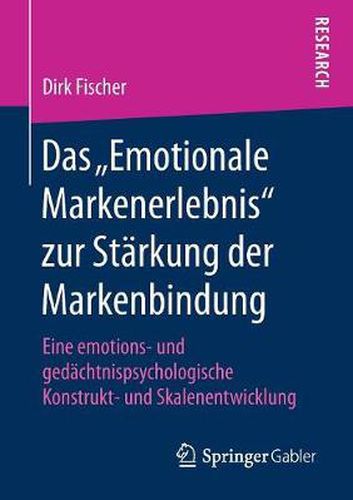 Cover image for Das Emotionale Markenerlebnis  Zur Starkung Der Markenbindung: Eine Emotions- Und Gedachtnispsychologische Konstrukt- Und Skalenentwicklung