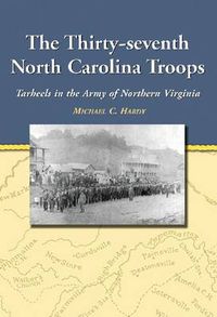 Cover image for The Thirty-seventh North Carolina Troops: Tar Heels in the Army of Northern Virginia