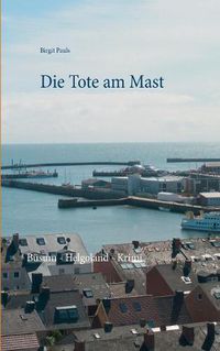 Cover image for Die Tote am Mast: Busum - Helgoland - Krimi