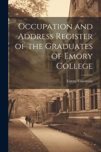 Cover image for Occupation and Address Register of the Graduates of Emory College