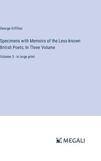 Cover image for Specimens with Memoirs of the Less-known British Poets; In Three Volume