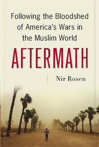 Cover image for Aftermath: Following the Bloodshed of America's Wars in the Muslim World