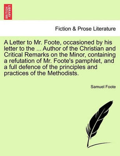 Cover image for A Letter to Mr. Foote, Occasioned by His Letter to the ... Author of the Christian and Critical Remarks on the Minor, Containing a Refutation of Mr. Foote's Pamphlet, and a Full Defence of the Principles and Practices of the Methodists.