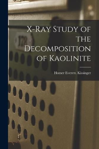 Cover image for X-ray Study of the Decomposition of Kaolinite