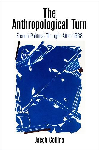 Cover image for The Anthropological Turn: French Political Thought After 1968