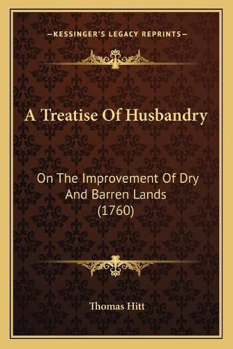 Cover image for A Treatise of Husbandry: On the Improvement of Dry and Barren Lands (1760)