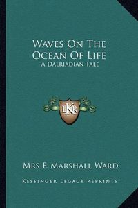 Cover image for Waves on the Ocean of Life: A Dalriadian Tale