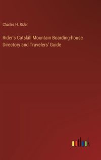 Cover image for Rider's Catskill Mountain Boarding-house Directory and Travelers' Guide