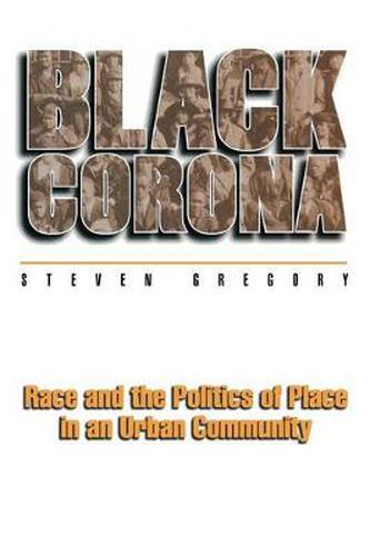 Cover image for Black Corona: Race and the Politics of Place in an Urban Community