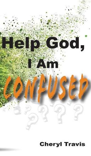 Cover image for Help God, I Am Confused