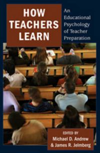 Cover image for How Teachers Learn: An Educational Psychology of Teacher Preparation