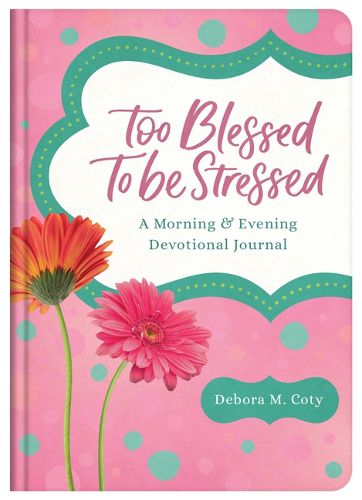 Cover image for Too Blessed to Be Stressed: A Morning & Evening Devotional Journal