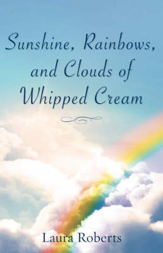 Cover image for Sunshine, Rainbows, And Clouds of Whipped Cream