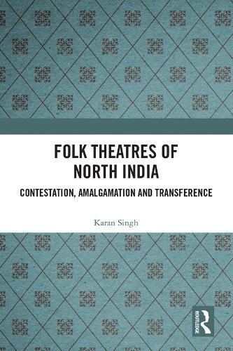 Cover image for Folk Theatres of North India: Contestation, Amalgamation and Transference