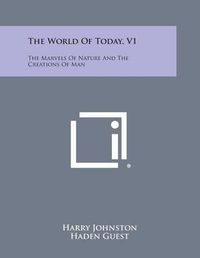 Cover image for The World of Today, V1: The Marvels of Nature and the Creations of Man