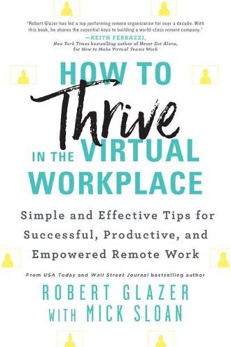 Cover image for How to Thrive in the Virtual Workplace: Simple and Effective Tips for Successful, Productive, and Empowered Remote Work