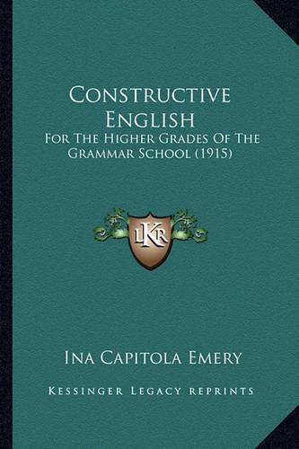 Cover image for Constructive English: For the Higher Grades of the Grammar School (1915)