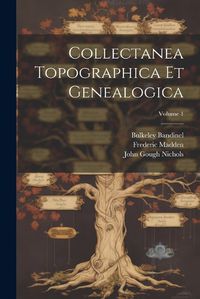 Cover image for Collectanea Topographica Et Genealogica; Volume 1