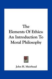 Cover image for The Elements of Ethics: An Introduction to Moral Philosophy