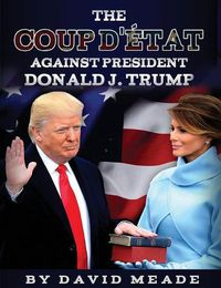 Cover image for The Coup d' tat Against President Donald J. Trump