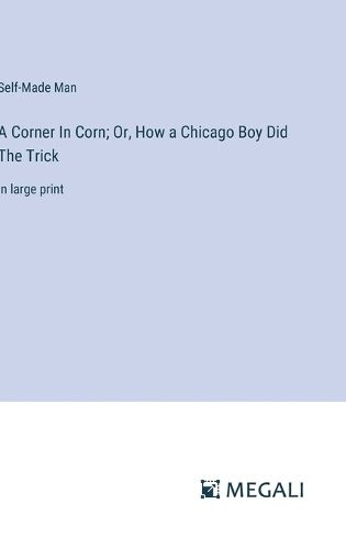 Cover image for A Corner In Corn; Or, How a Chicago Boy Did The Trick