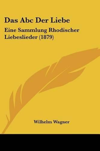 Das ABC Der Liebe: Eine Sammlung Rhodischer Liebeslieder (1879)