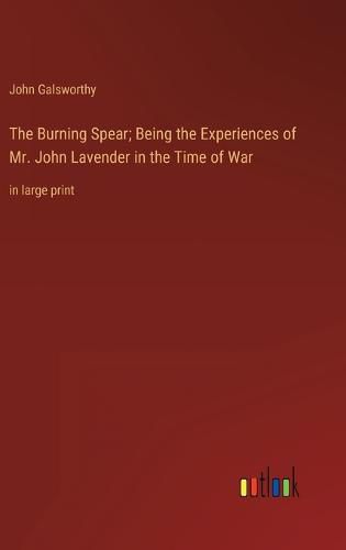 Cover image for The Burning Spear; Being the Experiences of Mr. John Lavender in the Time of War