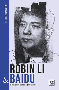 Cover image for Robin Li and Baidu: A biography of one of China's greatest entrepreneurs