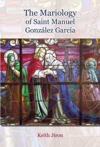 Cover image for The Mariology of Saint Manuel Gonzalez Garcia