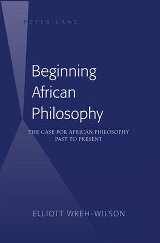 Cover image for Beginning African Philosophy: The Case for African Philosophy- Past to Present