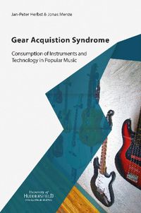 Cover image for Gear Acquisition Syndrome: Consumption of Instruments and Technology in Popular Music