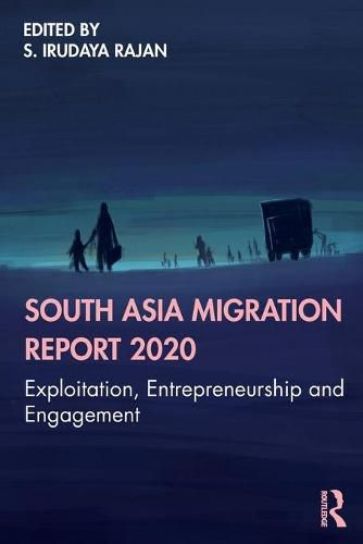 Cover image for South Asia Migration Report 2020: Exploitation, Entrepreneurship and Engagement