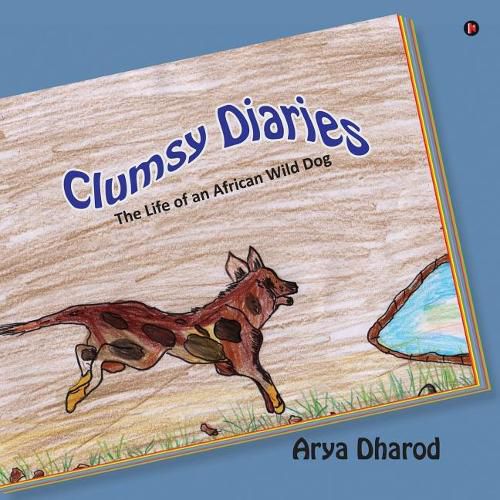 Cover image for Clumsy Diaries: The Life of an African Wild Dog