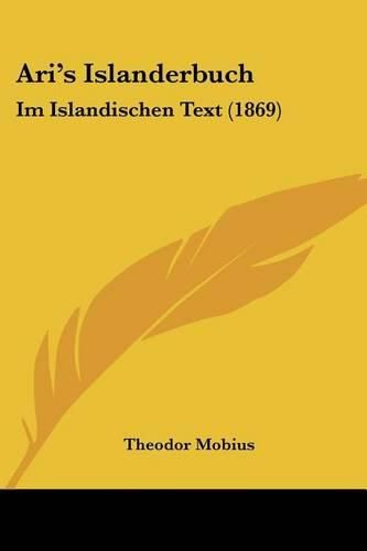 Cover image for Ari's Islanderbuch: Im Islandischen Text (1869)