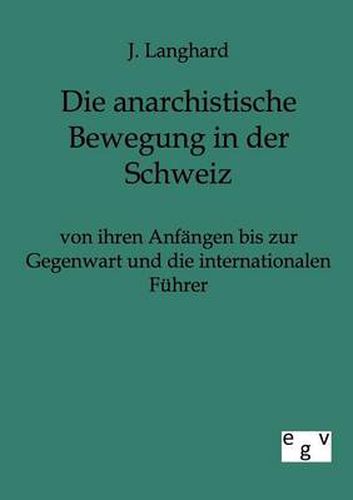 Cover image for Die anarchistische Bewegung in der Schweiz von ihren Anfangen bis zur Gegenwart und die internationalen Fuhrer