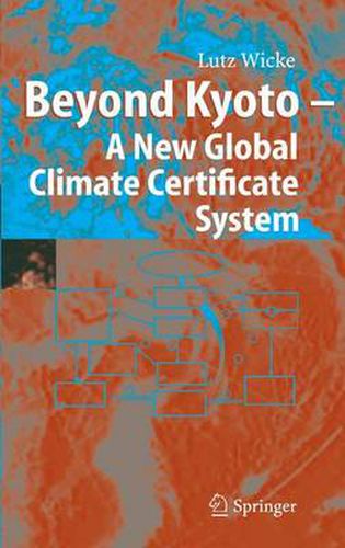 Beyond Kyoto - A New Global Climate Certificate System: Continuing Kyoto Commitsments or a Global Cap and Trade Scheme for a Sustainable Climate Policy?